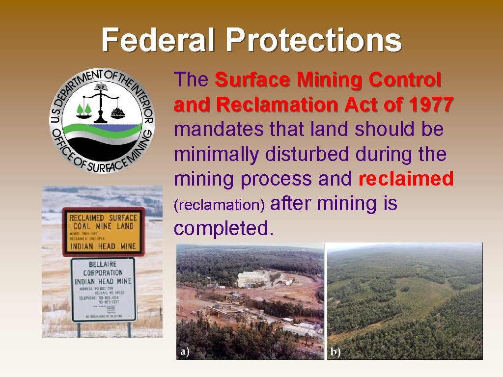 Federal Protections The Surface Mining Control and Reclamation Act of 1977 mandates that land