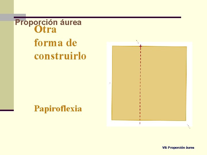 Proporción áurea Otra forma de construirlo Papiroflexia VII: Proporción áurea 