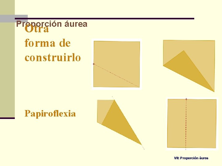 Proporción áurea Otra forma de construirlo Papiroflexia VII: Proporción áurea 
