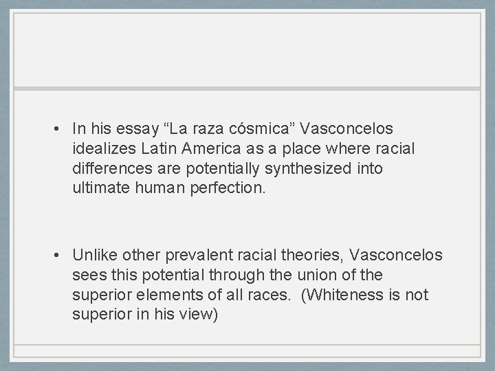  • In his essay “La raza cósmica” Vasconcelos idealizes Latin America as a
