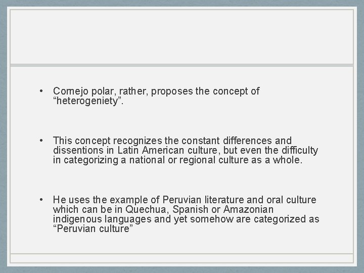  • Cornejo polar, rather, proposes the concept of “heterogeniety”. • This concept recognizes