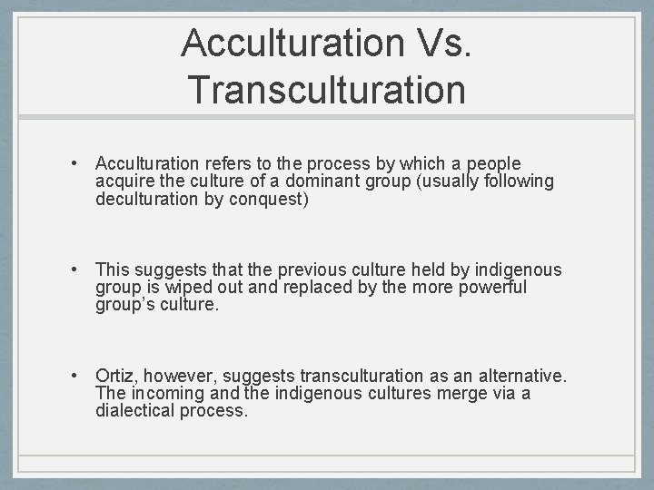 Acculturation Vs. Transculturation • Acculturation refers to the process by which a people acquire