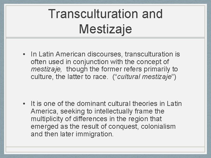 Transculturation and Mestizaje • In Latin American discourses, transculturation is often used in conjunction