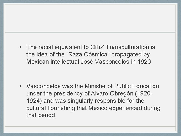  • The racial equivalent to Ortiz' Transculturation is the idea of the “Raza