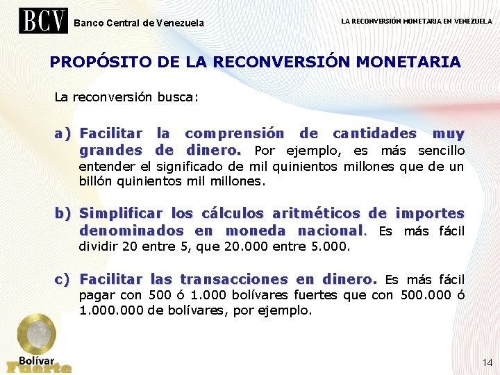 Banco Central de Venezuela LA RECONVERSIÓN MONETARIA EN VENEZUELA PROPÓSITO DE LA RECONVERSIÓN MONETARIA