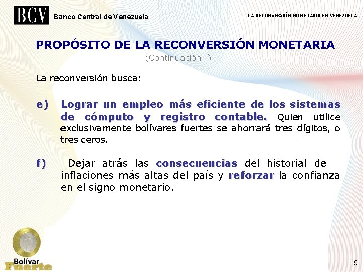Banco Central de Venezuela LA RECONVERSIÓN MONETARIA EN VENEZUELA PROPÓSITO DE LA RECONVERSIÓN MONETARIA