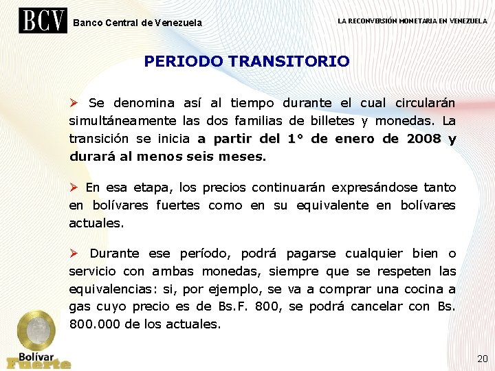 Banco Central de Venezuela LA RECONVERSIÓN MONETARIA EN VENEZUELA PERIODO TRANSITORIO Ø Se denomina