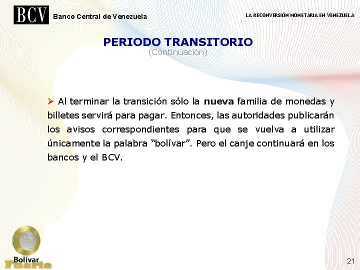 LA RECONVERSIÓN MONETARIA EN VENEZUELA Banco Central de Venezuela PERIODO TRANSITORIO (Continuación) Ø Al