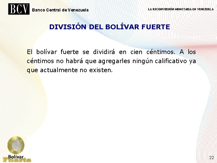 Banco Central de Venezuela LA RECONVERSIÓN MONETARIA EN VENEZUELA DIVISIÓN DEL BOLÍVAR FUERTE El