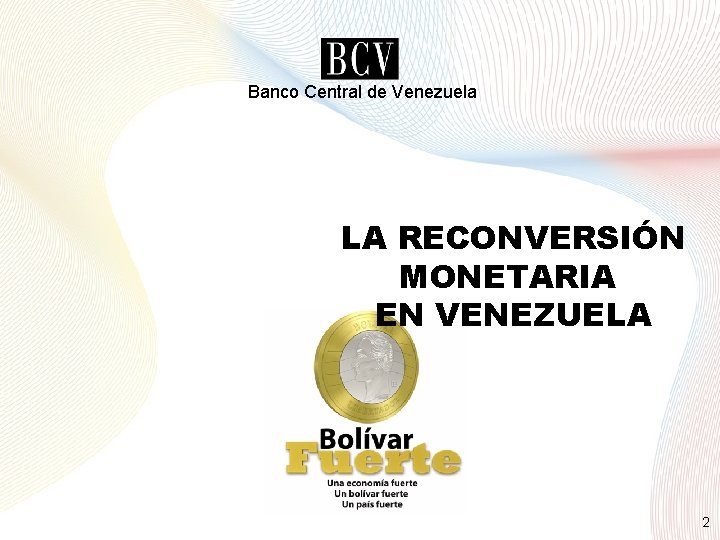 LA RECONVERSIÓN MONETARIA EN VENEZUELA Banco Central de Venezuela LA RECONVERSIÓN MONETARIA EN VENEZUELA