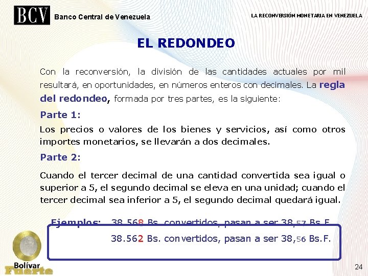 Banco Central de Venezuela LA RECONVERSIÓN MONETARIA EN VENEZUELA EL REDONDEO Con la reconversión,