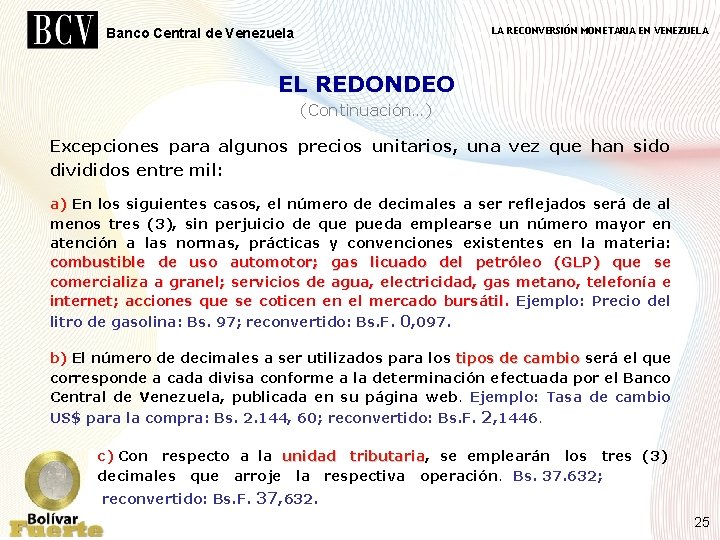 LA RECONVERSIÓN MONETARIA EN VENEZUELA Banco Central de Venezuela EL REDONDEO (Continuación…) Excepciones para