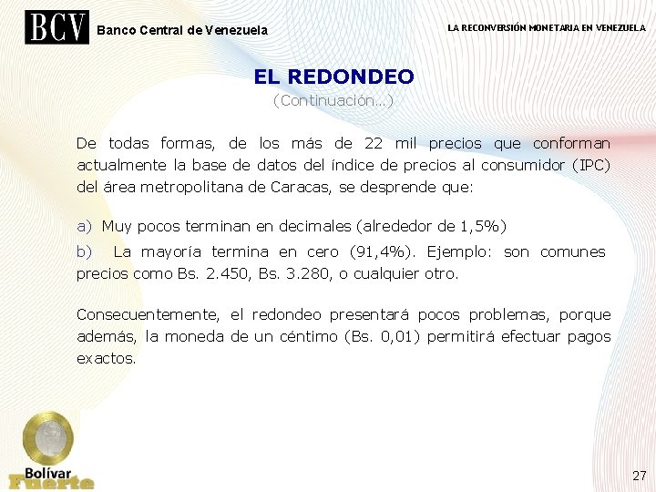 LA RECONVERSIÓN MONETARIA EN VENEZUELA Banco Central de Venezuela EL REDONDEO (Continuación…) De todas