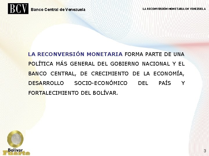 Banco Central de Venezuela LA RECONVERSIÓN MONETARIA EN VENEZUELA LA RECONVERSIÓN MONETARIA FORMA PARTE