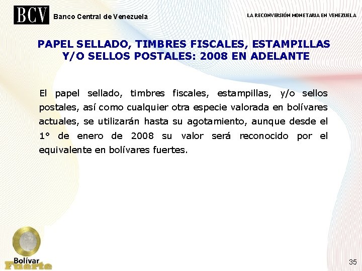 Banco Central de Venezuela LA RECONVERSIÓN MONETARIA EN VENEZUELA PAPEL SELLADO, TIMBRES FISCALES, ESTAMPILLAS