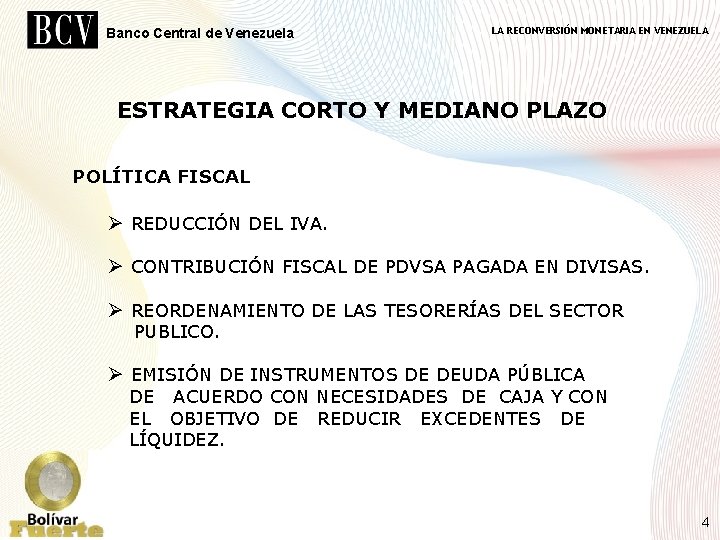 Banco Central de Venezuela LA RECONVERSIÓN MONETARIA EN VENEZUELA ESTRATEGIA CORTO Y MEDIANO PLAZO