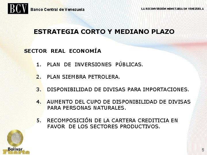 Banco Central de Venezuela LA RECONVERSIÓN MONETARIA EN VENEZUELA ESTRATEGIA CORTO Y MEDIANO PLAZO