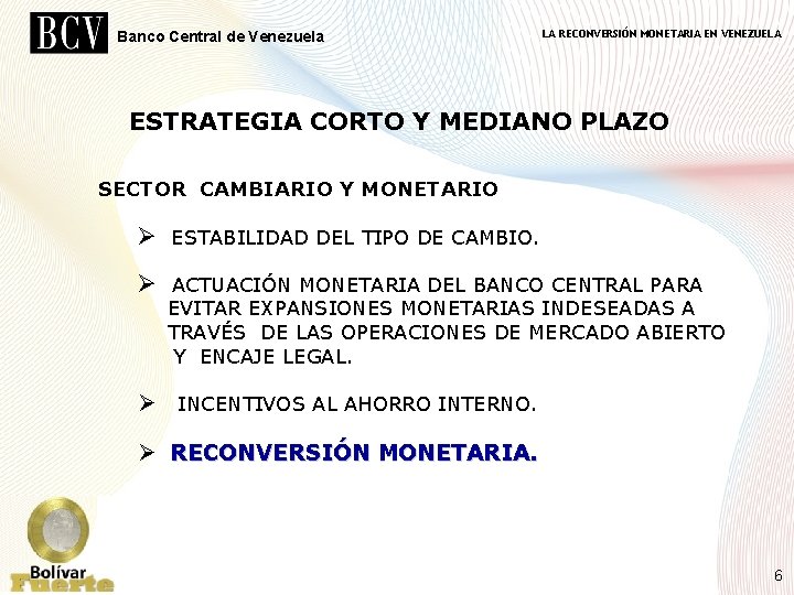 Banco Central de Venezuela LA RECONVERSIÓN MONETARIA EN VENEZUELA ESTRATEGIA CORTO Y MEDIANO PLAZO