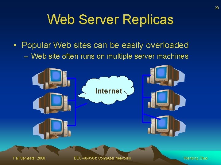 28 Web Server Replicas • Popular Web sites can be easily overloaded – Web