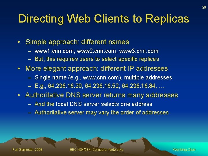 29 Directing Web Clients to Replicas • Simple approach: different names – www 1.