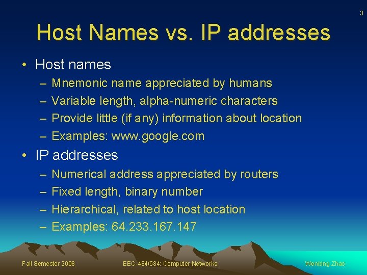 3 Host Names vs. IP addresses • Host names – – Mnemonic name appreciated