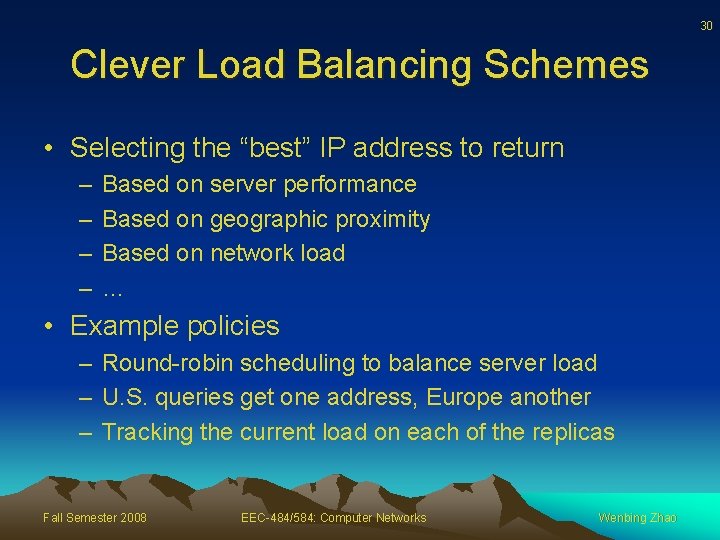 30 Clever Load Balancing Schemes • Selecting the “best” IP address to return –