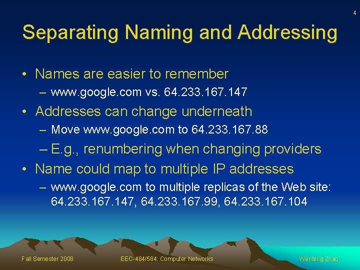 4 Separating Naming and Addressing • Names are easier to remember – www. google.