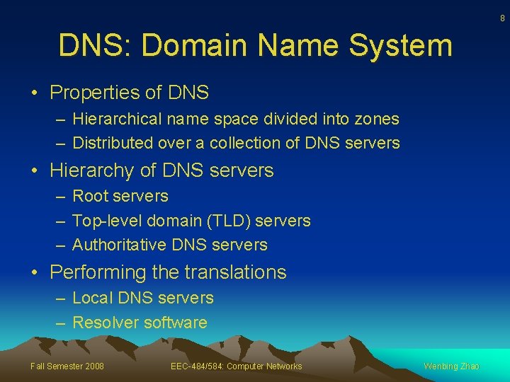 8 DNS: Domain Name System • Properties of DNS – Hierarchical name space divided