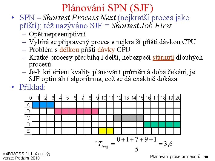 Plánování SPN (SJF) • SPN = Shortest Process Next (nejkratší proces jako příští); též