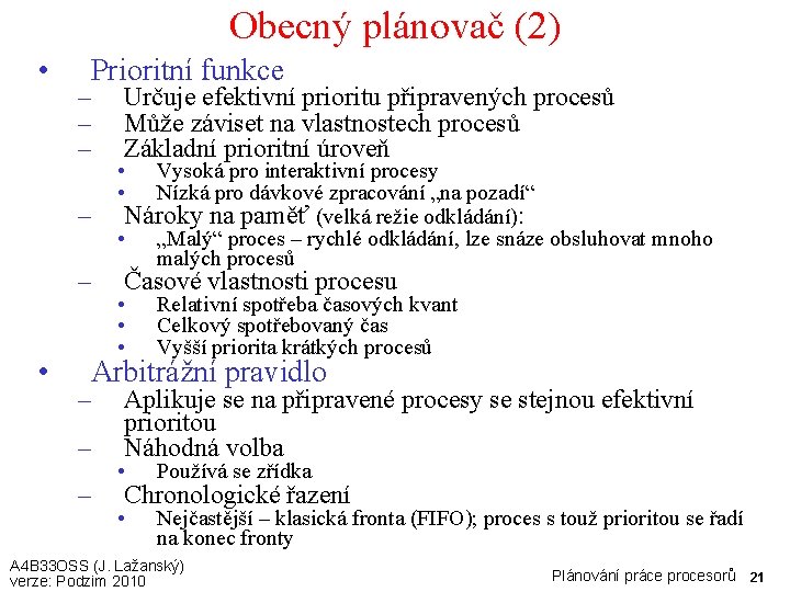 Obecný plánovač (2) • Prioritní funkce – – – • Určuje efektivní prioritu připravených