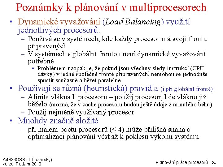 Poznámky k plánování v multiprocesorech • Dynamické vyvažování (Load Balancing) využití jednotlivých procesorů: –