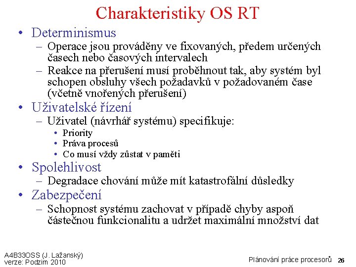 Charakteristiky OS RT • Determinismus – Operace jsou prováděny ve fixovaných, předem určených časech