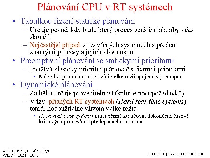 Plánování CPU v RT systémech • Tabulkou řízené statické plánování – Určuje pevně, kdy