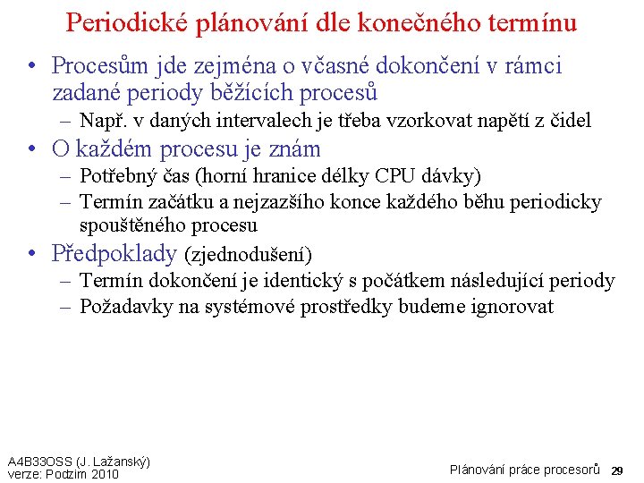 Periodické plánování dle konečného termínu • Procesům jde zejména o včasné dokončení v rámci