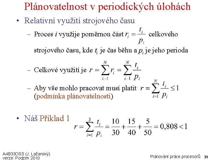 Plánovatelnost v periodických úlohách • Relativní využití strojového času – Proces i využije poměrnou