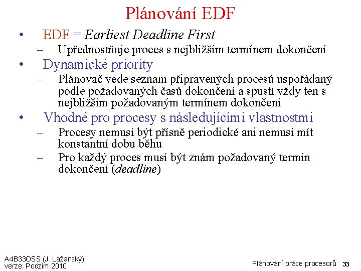 Plánování EDF • EDF = Earliest Deadline First – • Dynamické priority – •