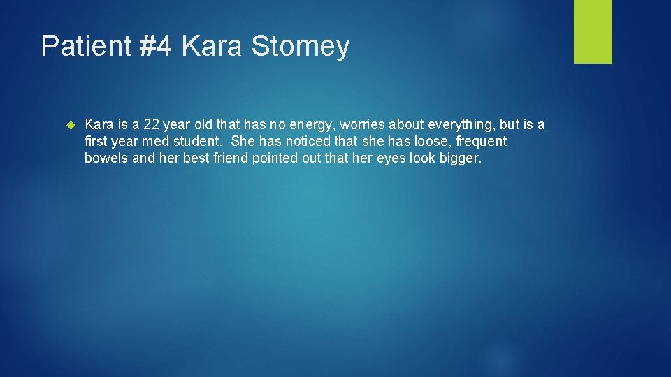 Patient #4 Kara Stomey Kara is a 22 year old that has no energy,