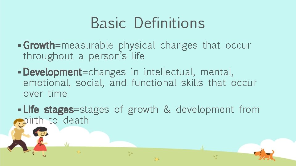 Basic Definitions § Growth=measurable physical changes that occur throughout a person’s life § Development=changes