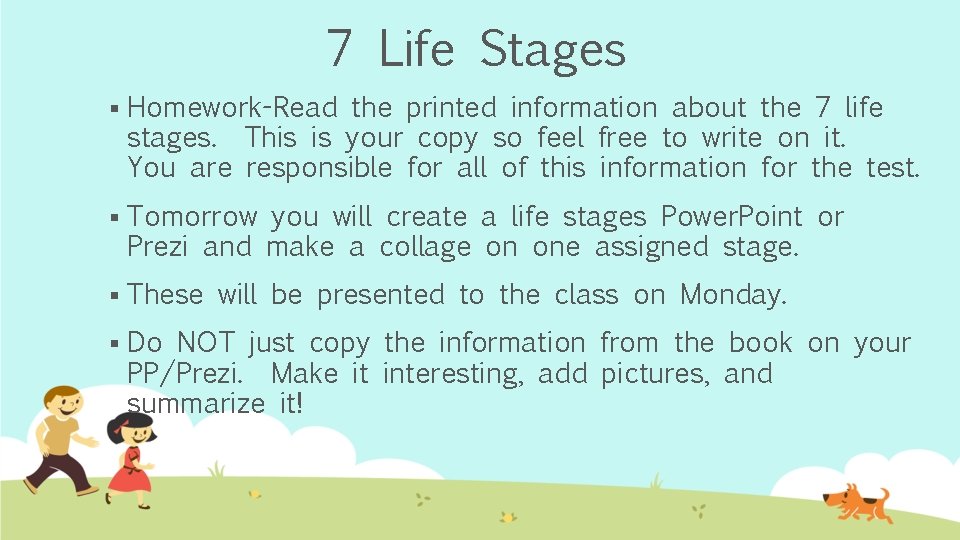 7 Life Stages § Homework-Read the printed information about the 7 life stages. This