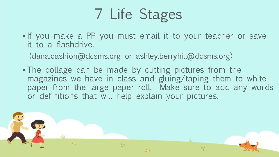 7 Life Stages § If you make a PP you must email it to