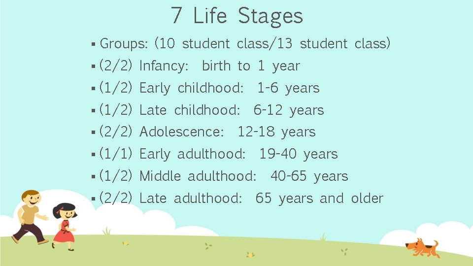 7 Life Stages § Groups: (10 student class/13 student class) § (2/2) Infancy: §