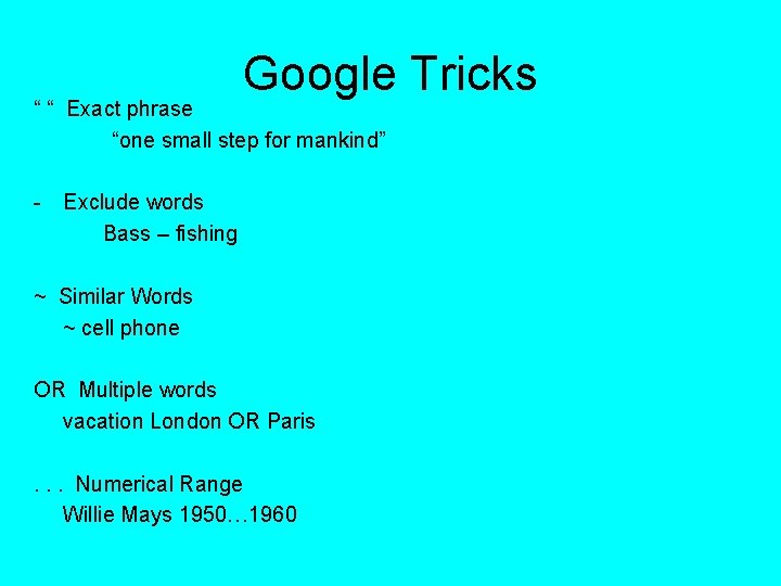 Google Tricks “ “ Exact phrase “one small step for mankind” - Exclude words