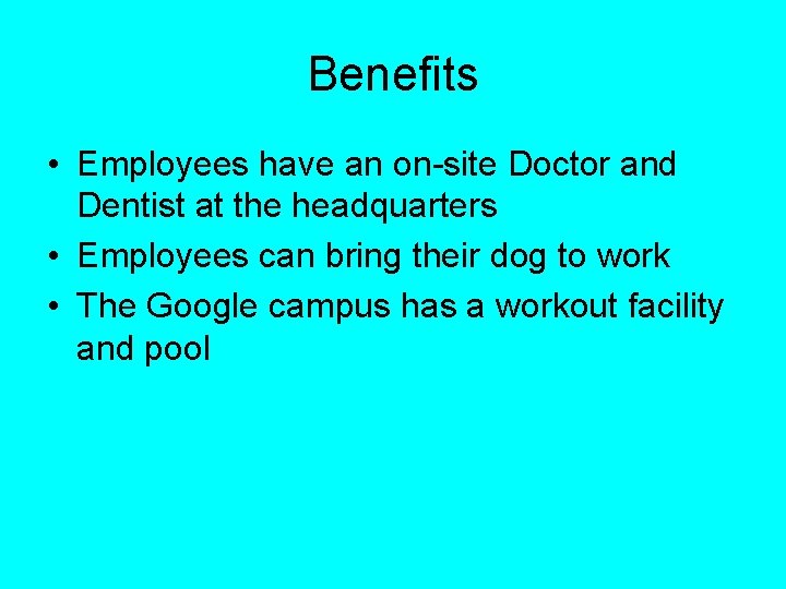 Benefits • Employees have an on-site Doctor and Dentist at the headquarters • Employees