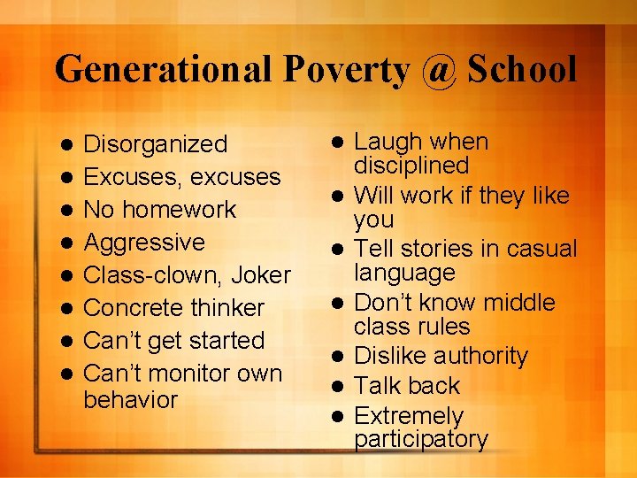 Generational Poverty @ School l l l l Disorganized Excuses, excuses No homework Aggressive