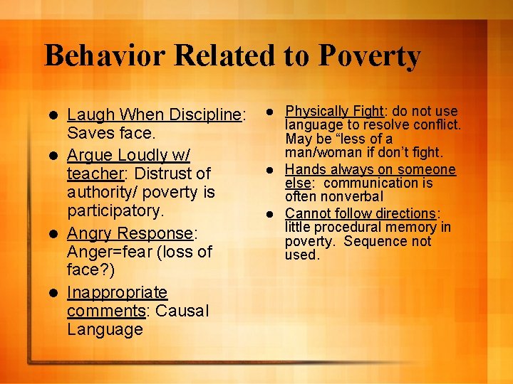 Behavior Related to Poverty Laugh When Discipline: Saves face. l Argue Loudly w/ teacher: