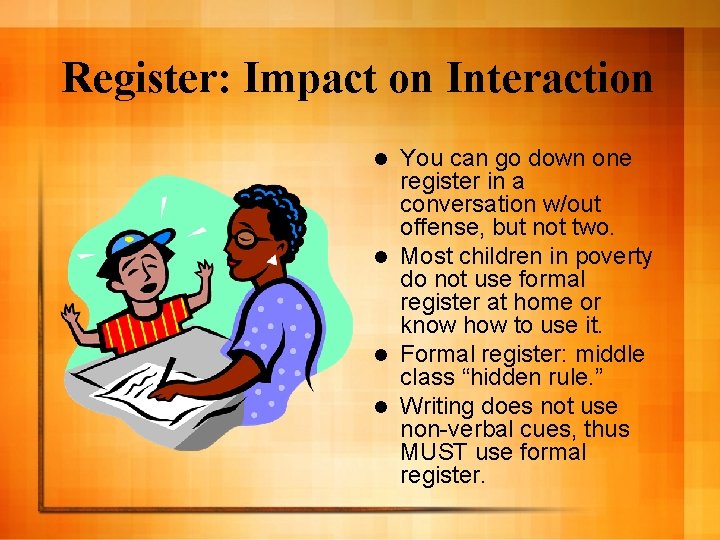 Register: Impact on Interaction You can go down one register in a conversation w/out