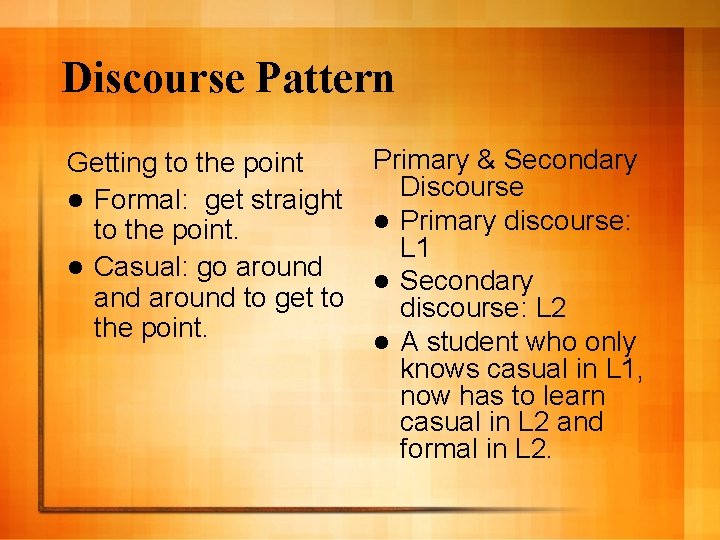 Discourse Pattern Getting to the point l Formal: get straight to the point. l