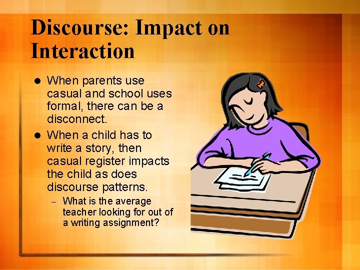 Discourse: Impact on Interaction When parents use casual and school uses formal, there can