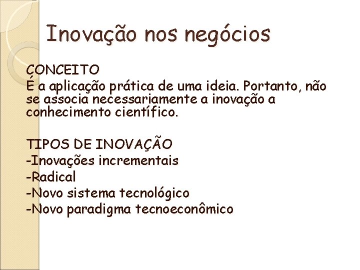 Inovação nos negócios CONCEITO É a aplicação prática de uma ideia. Portanto, não se