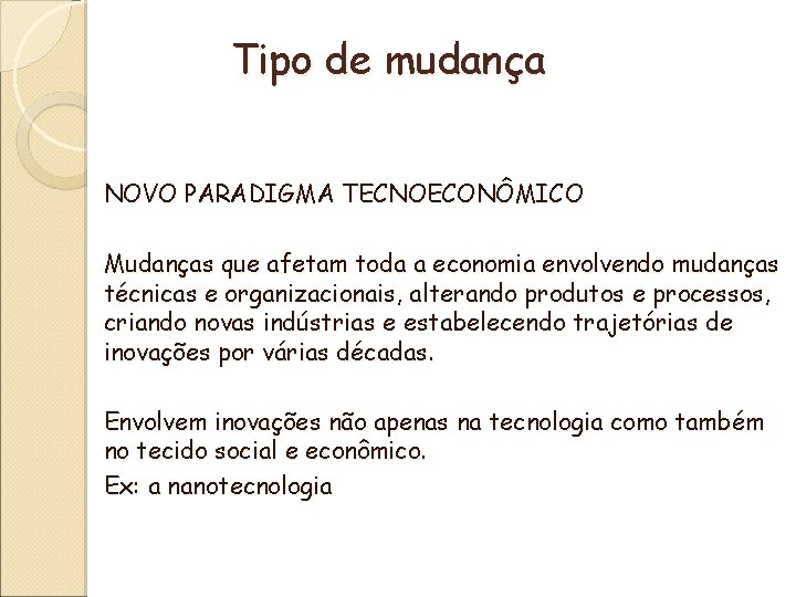 Tipo de mudança NOVO PARADIGMA TECNOECONÔMICO Mudanças que afetam toda a economia envolvendo mudanças